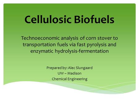 Prepared by: Alec Slungaard UW – Madison Chemical Engineering