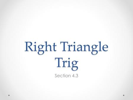 Right Triangle Trig Section 4.3.