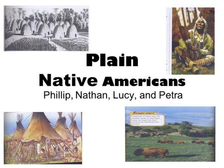 Plain Native Americans Phillip, Nathan, Lucy, and Petra.