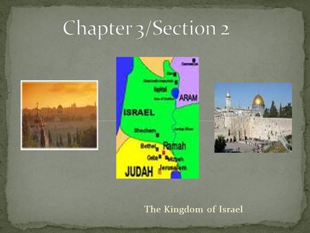 Chapter 3/Section 2 The Kingdom of Israel.