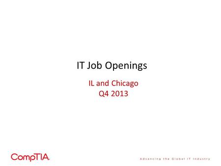 IL and Chicago Q4 2013 IT Job Openings. Table of Contents Slide # About this Summary3 Key Points – U.S.4 IT Job Postings / Number of IT Job Openings5.