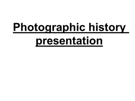 Photographic history presentation. Camera obscura A camera obscura is an optical device that led to photography and the camera. The device consists of.