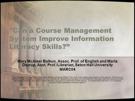 Can a Course Management System Improve Information Literacy Skills?” Mary McAleer Balkun, Assoc. Prof. of English and Marta Deyrup, Asst. Prof./Librarian,