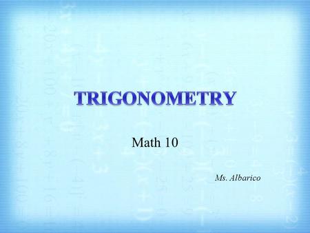 Math 10 Ms. Albarico. A.Modeling Situations Involving Right Triangles B.Congruence and Similarity 5.1 Ratios Based on Right Triangles.