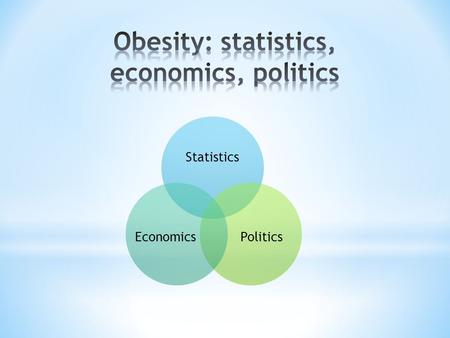 Statistics PoliticsEconomics. * The NHS is increasingly struggling, but the principle of universal access to care is a good thing. * Obesity and diabetes.