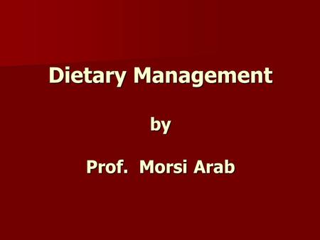 Dietary Management by Prof. Morsi Arab. Diet Management Goals : 1- to restore glycaemic control and optimal lipid levels 2- adequate needs for growth,