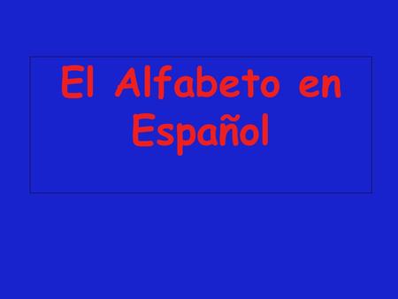 El Alfabeto en Español. There are 30 letters in the Spanish alphabet. This is 4 more than are in the English alphabet CH, LL, Ñ, RR Listen carefully to.