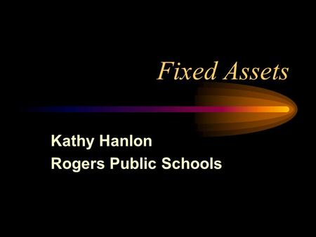 Fixed Assets Kathy Hanlon Rogers Public Schools. Goals Include all the parties, auditors, librarians, M & O, Principals Accountability Vs Practicality.