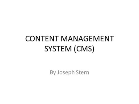 CONTENT MANAGEMENT SYSTEM (CMS) By Joseph Stern. Are Custom Coded Websites Dead?