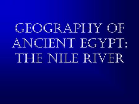 Geography of Ancient Egypt: The Nile River