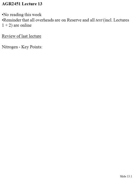 AGR2451 Lecture 13 No reading this week Reminder that all overheads are on Reserve and all text (incl. Lectures 1 + 2) are online Review of last lecture.