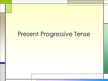 Present Progressive Tense