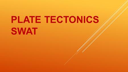 PLATE TECTONICS SWAT. THE RING OF FIRE IS FORMED BY A CHAIN OF _______________ AROUND THE PACIFIC OCEAN. Volcanoes 5.