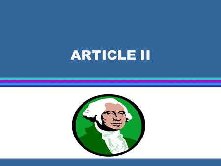 ARTICLE II THE EXECUTIVE BRANCH The President The Vice President The Cabinet Executive Depts. & Bureaucracy.