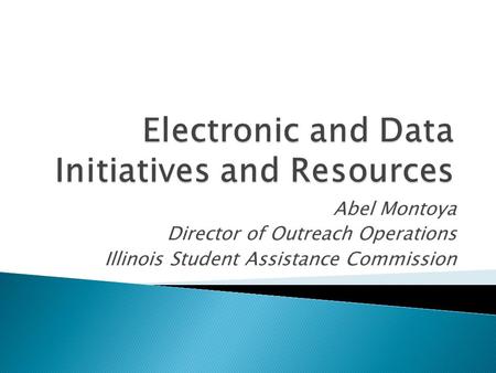 Abel Montoya Director of Outreach Operations Illinois Student Assistance Commission.