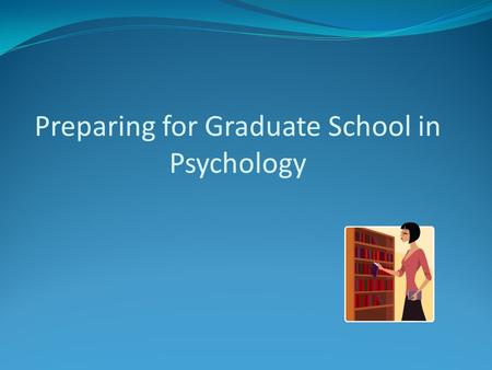 Preparing for Graduate School in Psychology. Important Factors in Graduate Admissions (Keith-Spiegel) 158 faculty who had served on admissions committees.