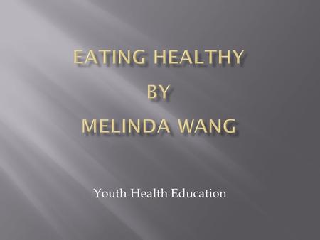 Youth Health Education. Eating healthy means choosing lots of different types of food throughout the day to get all the nutrients one needs, such as vitamins,