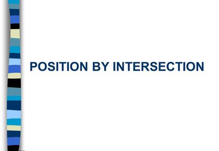 POSITION BY INTERSECTION. Learning Objectives After this lecture you will be able to: n Determine adjusted geographic coordinates from field distance.