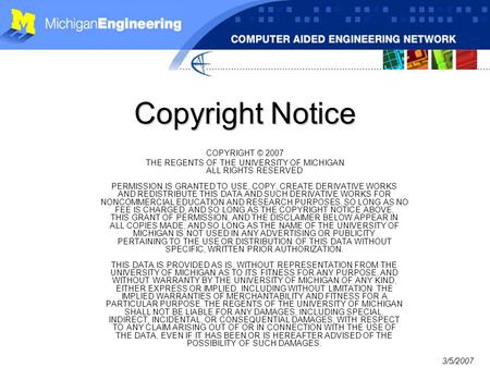 3/5/2007 Copyright Notice COPYRIGHT © 2007 THE REGENTS OF THE UNIVERSITY OF MICHIGAN ALL RIGHTS RESERVED PERMISSION IS GRANTED TO USE, COPY, CREATE DERIVATIVE.