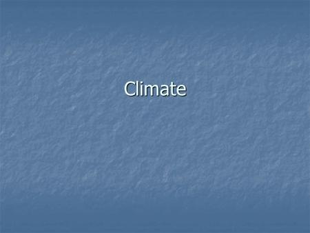 Climate.