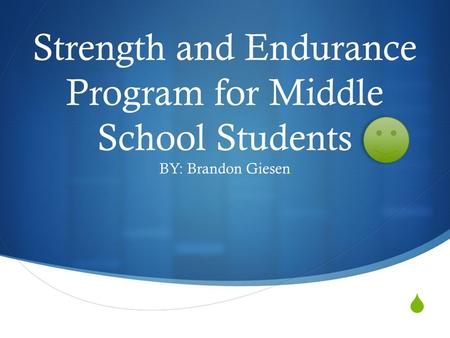  Strength and Endurance Program for Middle School Students BY: Brandon Giesen.