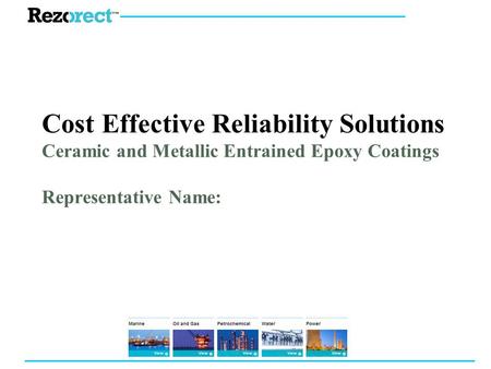 Cost Effective Reliability Solutions Ceramic and Metallic Entrained Epoxy Coatings Representative Name: 1 1 1 1 1 1 1 1 1 1 1 1 1 1 1.