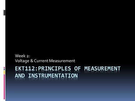 EKT112:Principles of Measurement and Instrumentation