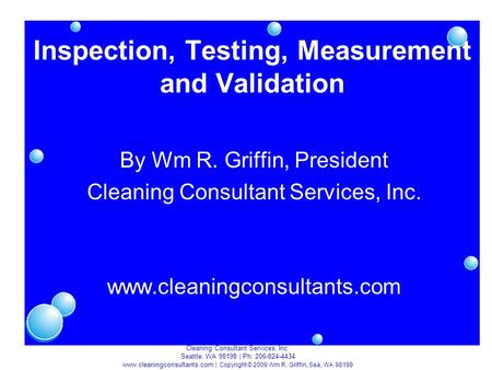 Cleaning Consultant Services, Inc. Seattle, WA 98198 | Ph: 206-824-4434 www.cleaningconsultants.com | Copyright © 2009 Wm R. Griffin, Sea, WA 98198 Inspection,