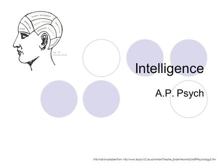 Intelligence A.P. Psych Information adapted from: