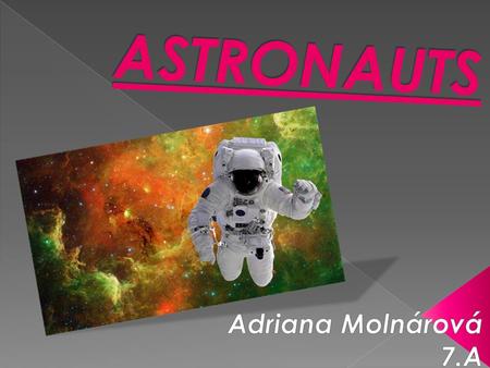 ASTRONAUTS Adriana Molnárová 7.A.