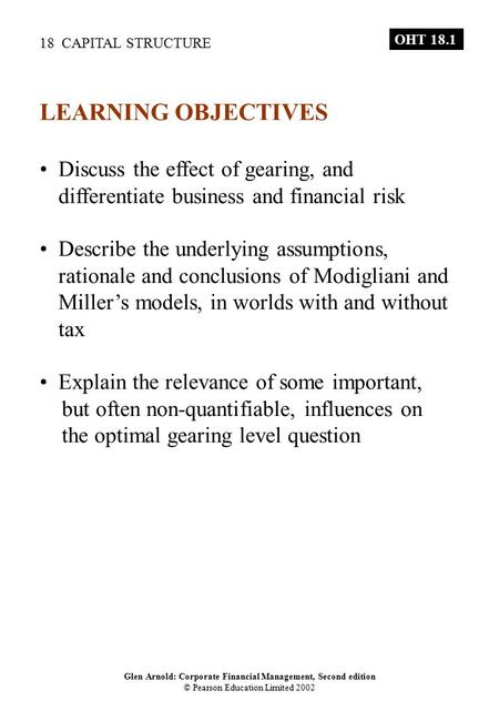 18 CAPITAL STRUCTURE Glen Arnold: Corporate Financial Management, Second edition © Pearson Education Limited 2002 OHT 18.1 LEARNING OBJECTIVES Discuss.