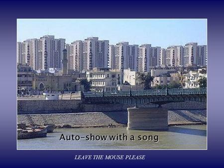 Auto-show with a song LEAVE THE MOUSE PLEASE A Tour in Baghdad.