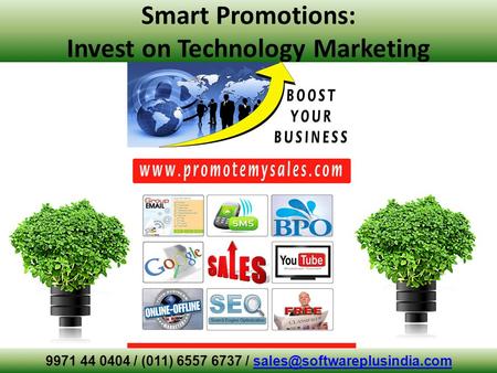 Smart Promotions: Invest on Technology Marketing 9971 44 0404 / (011) 6557 6737 /