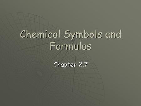 Chemical Symbols and Formulas