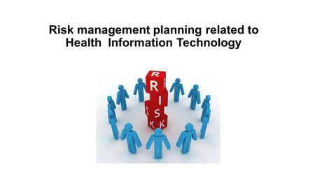 Risk management planning related to Health Information Technology