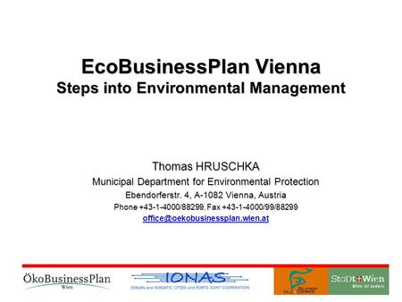 EcoBusinessPlan Vienna Steps into Environmental Management Thomas HRUSCHKA Municipal Department for Environmental Protection Ebendorferstr. 4, A-1082 Vienna,