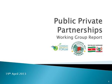 Working Group Report 1 19 th April 2013. Slide “A public-private partnership (PPP) is a contractual agreement between the public and the private sectors,