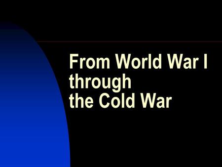 From World War I through the Cold War. What is a cold war? An intense, prolonged political confrontation between countries, involving all spheres of relations.