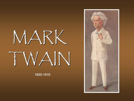 MARK TWAIN 1835-1910. The Early Years Born Samuel Langhorn Clemens on Nov. 30, 1835 in Florida, MO. Born Samuel Langhorn Clemens on Nov. 30, 1835 in.