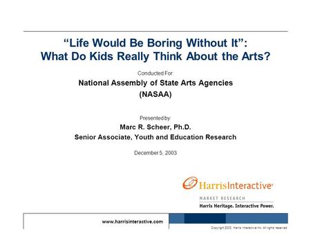 Www.harrisinteractive.com Copyright 2003, Harris Interactive Inc. All rights reserved. “Life Would Be Boring Without It”: What Do Kids Really Think About.