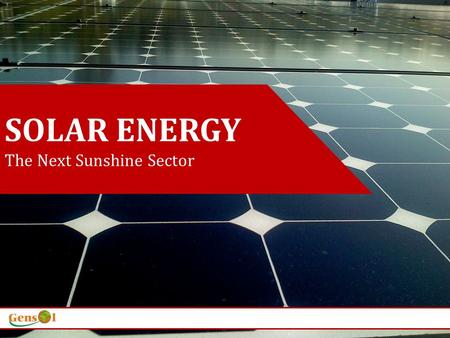 SOLAR ENERGY The Next Sunshine Sector. India’s Entrepreneurship Success has been based on the 3 stage mantra The Indian Growth Story Timely Entry 2000.