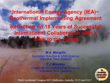 International Energy Agency (IEA)~ Geothermal Implementing Agreement ~~~~~~~~~ Reflecting on 18 Years of Successful International Collaboration with a.