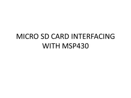 MICRO SD CARD INTERFACING WITH MSP430