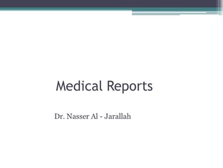 Medical Reports Dr. Nasser Al - Jarallah.