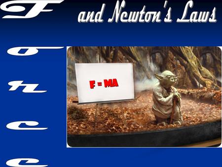 F = ma “The Force” “An energy field created by all living things. It surrounds us, penetrates us, and binds the galaxy together.” “An energy field created.