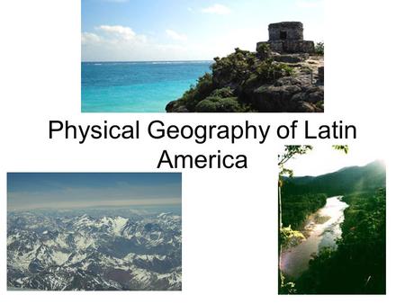 Physical Geography of Latin America