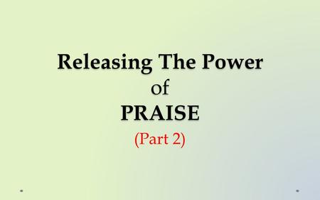 Releasing The Power of PRAISE (Part 2). Text: Psalm 67: 3-7.