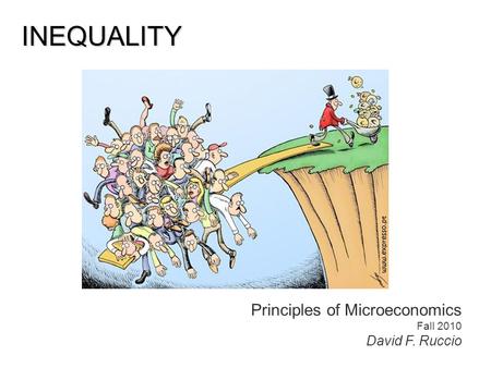 Principles of Microeconomics Fall 2010 David F. Ruccio INEQUALITY.