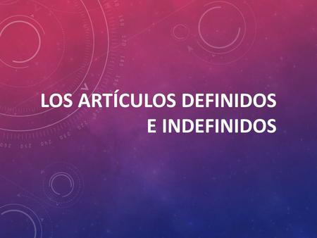 LOS ARTÍCULOS DEFINIDOS E INDEFINIDOS. The name of a person, place, or thing is a noun. In Spanish, every noun has a gender, either masculine or feminine.