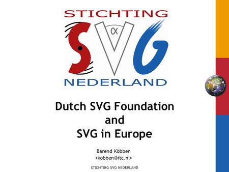 STICHTING SVG NEDERLAND Dutch SVG Foundation and SVG in Europe Barend Köbben.